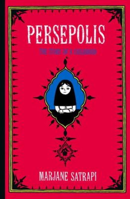   Persepolis: The Story of a Childhood: A Tapestry Woven from Revolution and Resilience